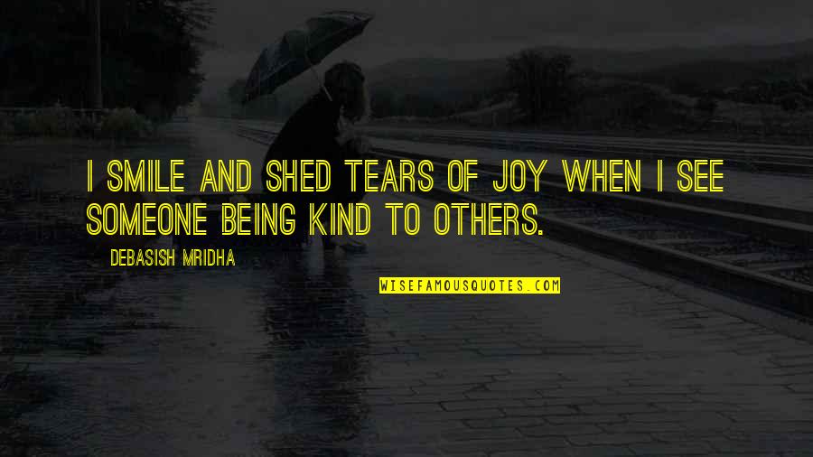 Someone's Smile Quotes By Debasish Mridha: I smile and shed tears of joy when