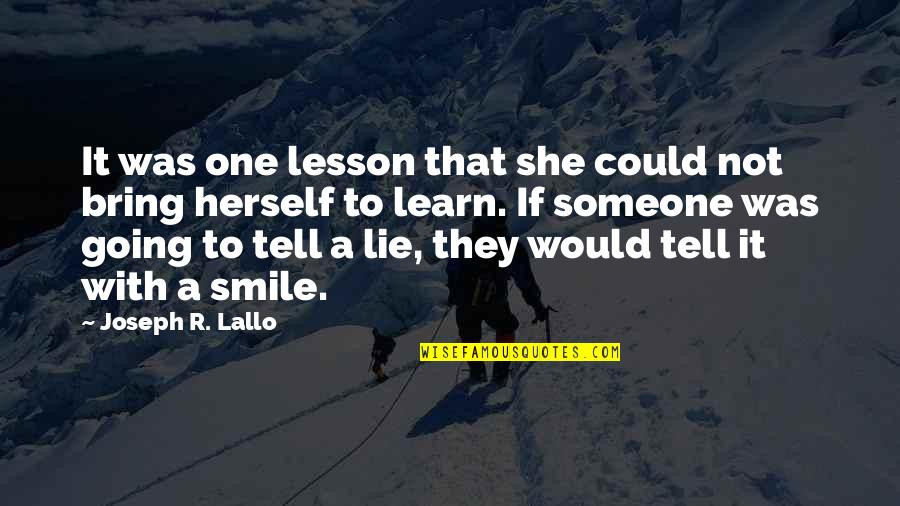 Someone's Smile Quotes By Joseph R. Lallo: It was one lesson that she could not