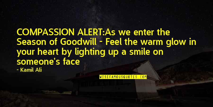 Someone's Smile Quotes By Kamil Ali: COMPASSION ALERT:As we enter the Season of Goodwill