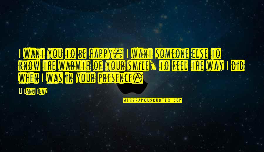 Someone's Smile Quotes By Lang Leav: I want you to be happy. I want