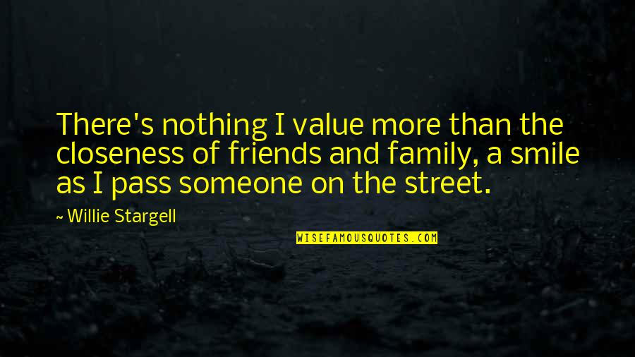 Someone's Smile Quotes By Willie Stargell: There's nothing I value more than the closeness