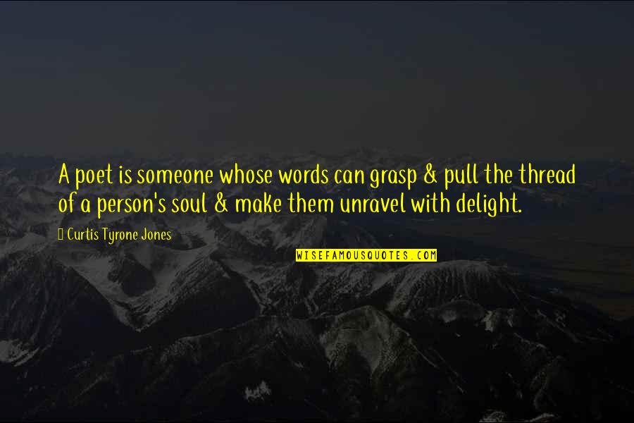 Someone's Soul Quotes By Curtis Tyrone Jones: A poet is someone whose words can grasp