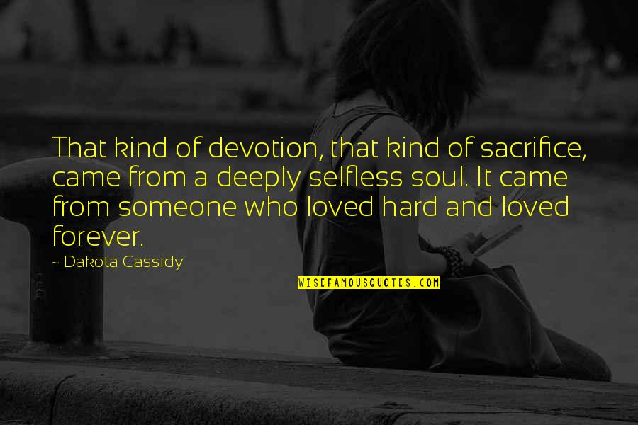 Someone's Soul Quotes By Dakota Cassidy: That kind of devotion, that kind of sacrifice,