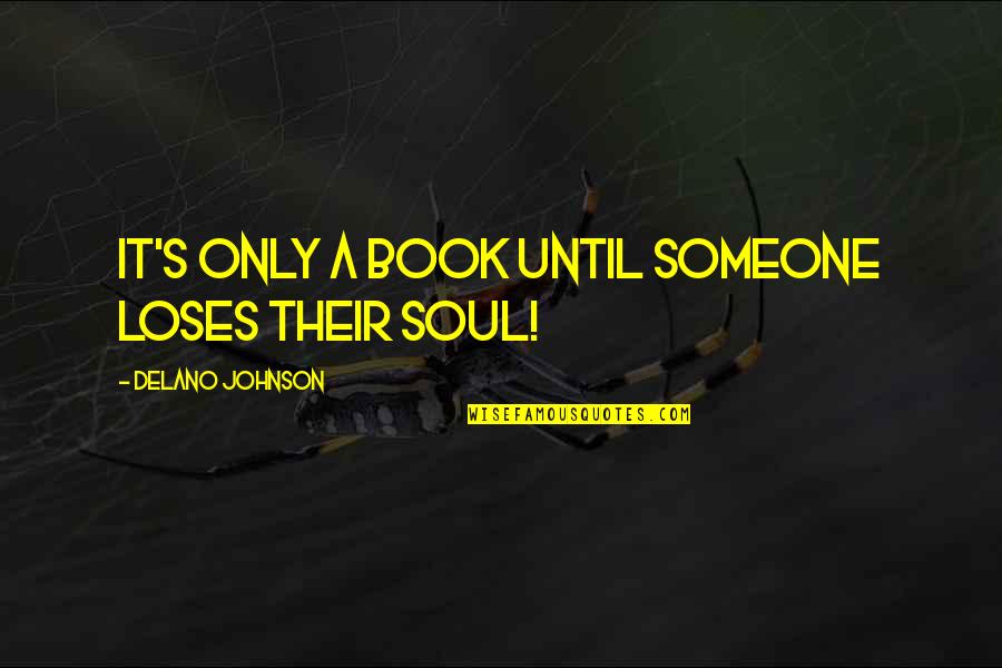 Someone's Soul Quotes By Delano Johnson: It's only a book until someone loses their