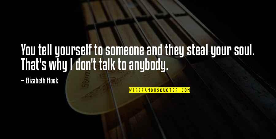 Someone's Soul Quotes By Elizabeth Flock: You tell yourself to someone and they steal