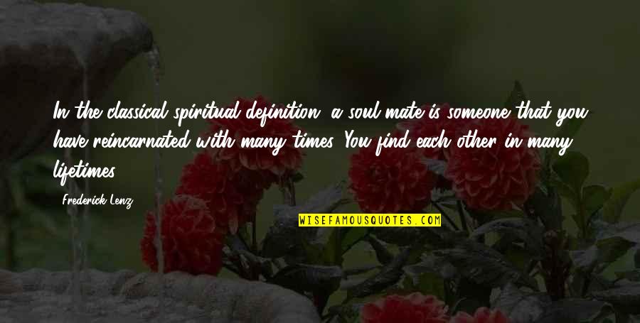 Someone's Soul Quotes By Frederick Lenz: In the classical spiritual definition, a soul mate