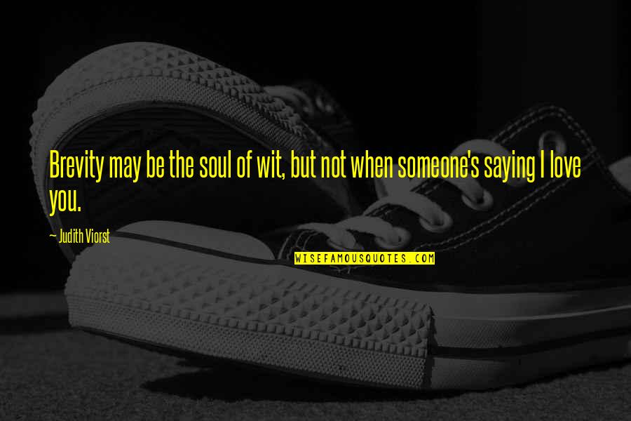 Someone's Soul Quotes By Judith Viorst: Brevity may be the soul of wit, but