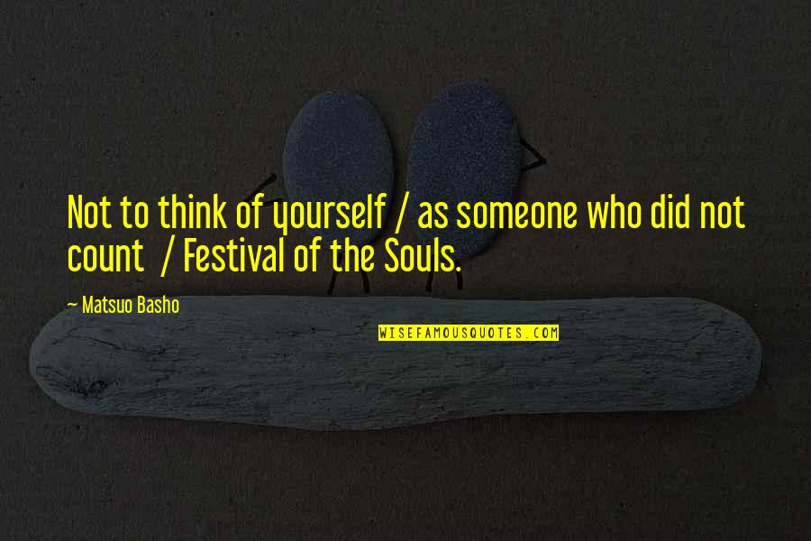 Someone's Soul Quotes By Matsuo Basho: Not to think of yourself / as someone