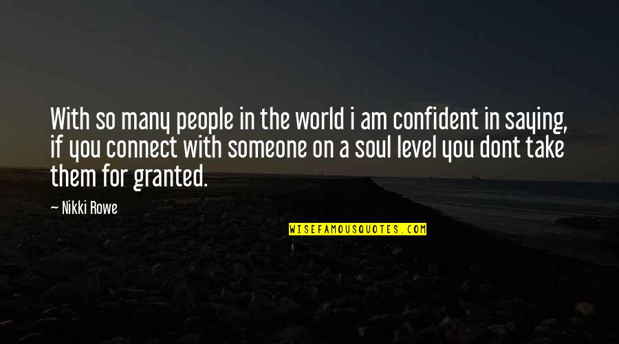 Someone's Soul Quotes By Nikki Rowe: With so many people in the world i