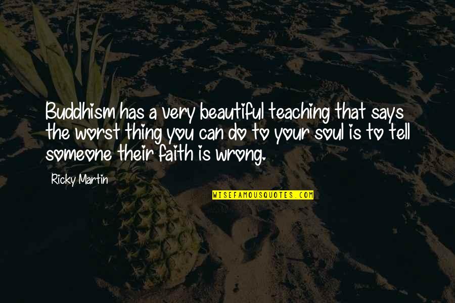 Someone's Soul Quotes By Ricky Martin: Buddhism has a very beautiful teaching that says