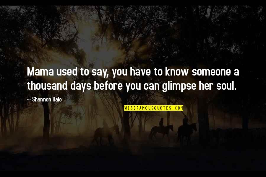 Someone's Soul Quotes By Shannon Hale: Mama used to say, you have to know
