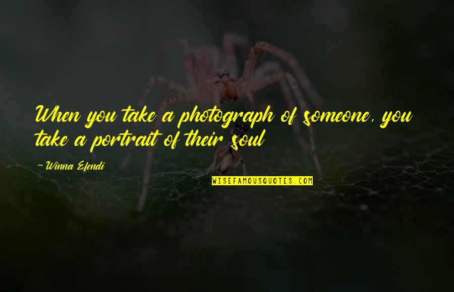 Someone's Soul Quotes By Winna Efendi: When you take a photograph of someone, you