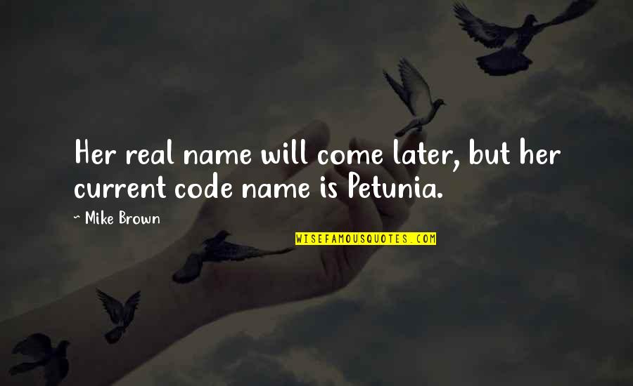 Someones Time Quotes By Mike Brown: Her real name will come later, but her