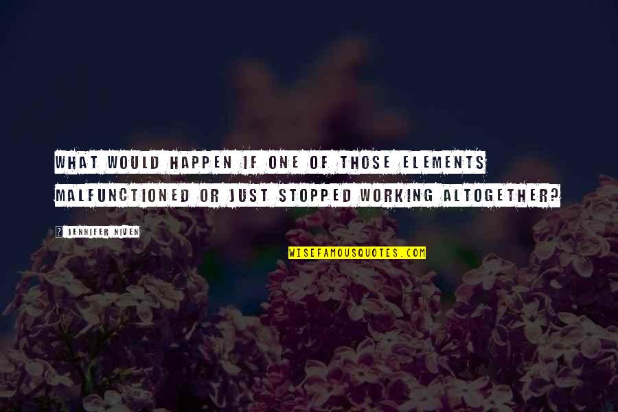 Someone's True Character Quotes By Jennifer Niven: What would happen if one of those elements Someone's True Character Quotes By Jennifer Niven: What would happen if one of those elements