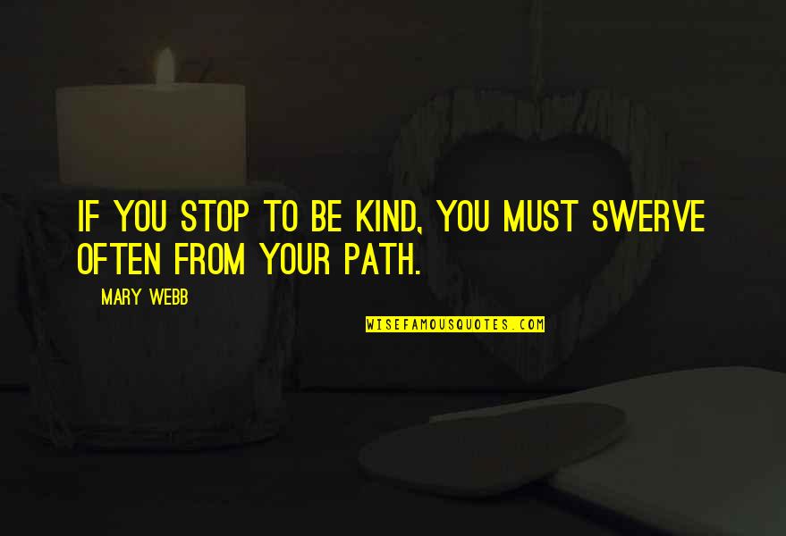 Someone's True Character Quotes By Mary Webb: If you stop to be kind, you must
