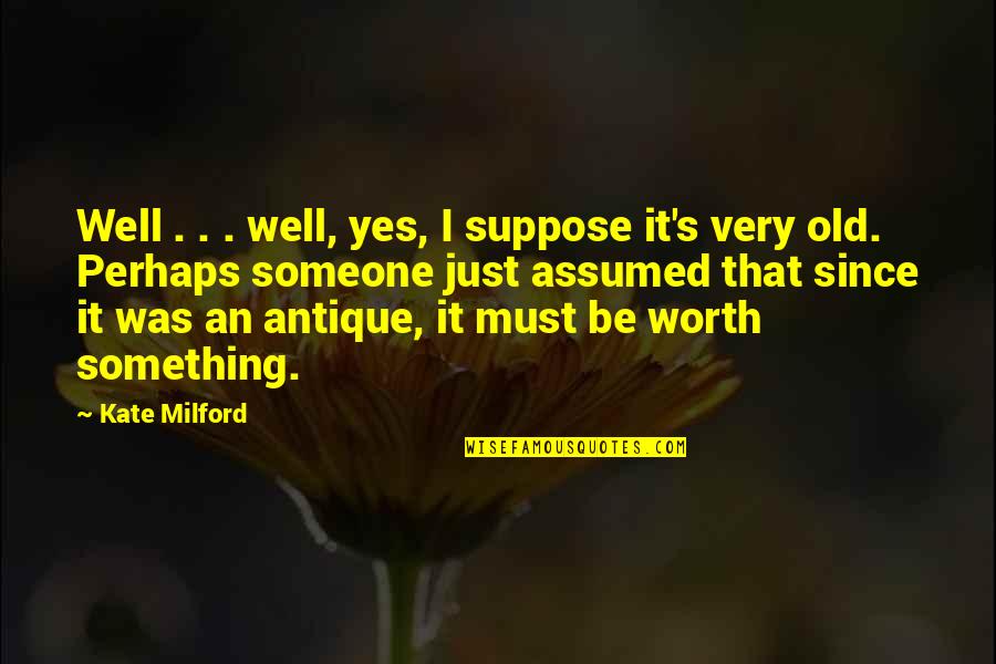 Someone's Worth Quotes By Kate Milford: Well . . . well, yes, I suppose
