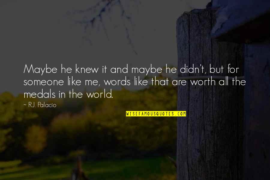 Someone's Worth Quotes By R.J. Palacio: Maybe he knew it and maybe he didn't,