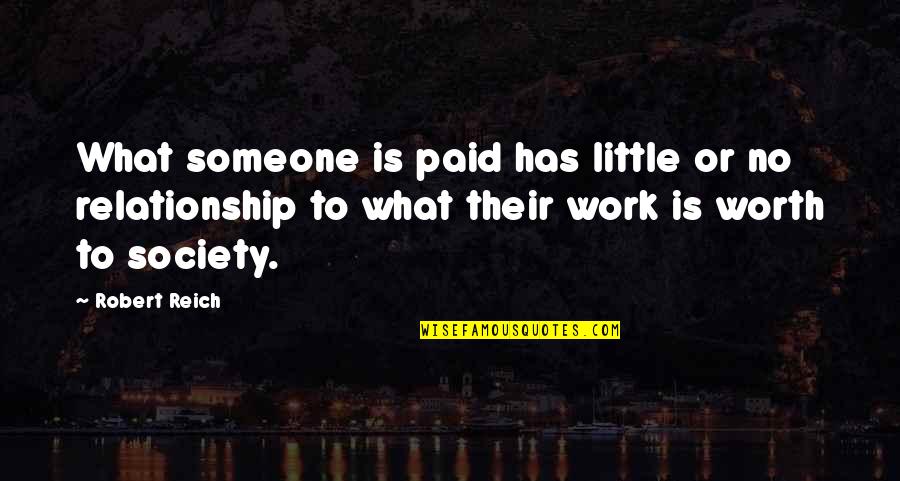 Someone's Worth Quotes By Robert Reich: What someone is paid has little or no