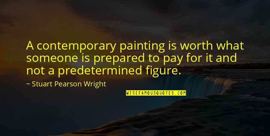 Someone's Worth Quotes By Stuart Pearson Wright: A contemporary painting is worth what someone is