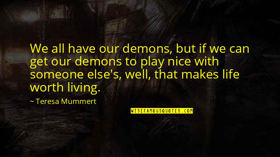 Someone's Worth Quotes By Teresa Mummert: We all have our demons, but if we Someone's Worth Quotes By Teresa Mummert: We all have our demons, but if we