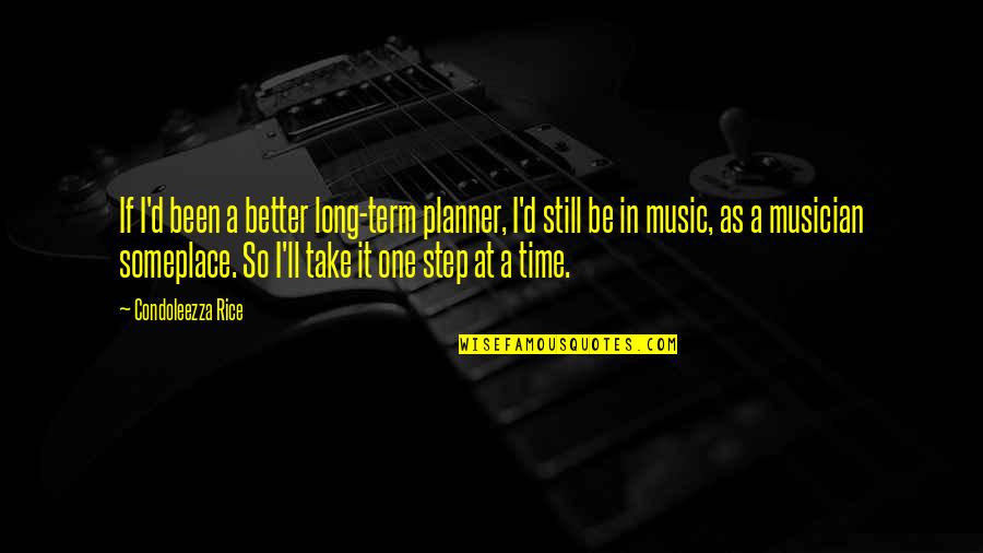 Someplace Quotes By Condoleezza Rice: If I'd been a better long-term planner, I'd Someplace Quotes By Condoleezza Rice: If I'd been a better long-term planner, I'd