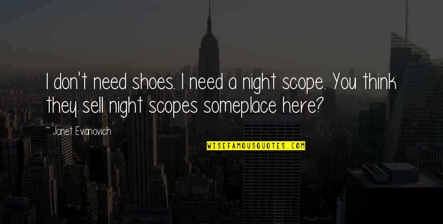 Someplace Quotes By Janet Evanovich: I don't need shoes. I need a night Someplace Quotes By Janet Evanovich: I don't need shoes. I need a night