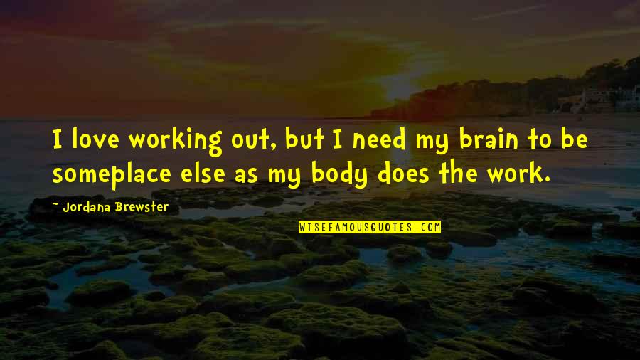 Someplace Quotes By Jordana Brewster: I love working out, but I need my Someplace Quotes By Jordana Brewster: I love working out, but I need my