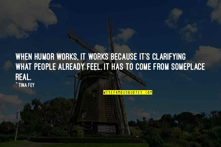 Someplace Quotes By Tina Fey: When humor works, it works because it's clarifying Someplace Quotes By Tina Fey: When humor works, it works because it's clarifying