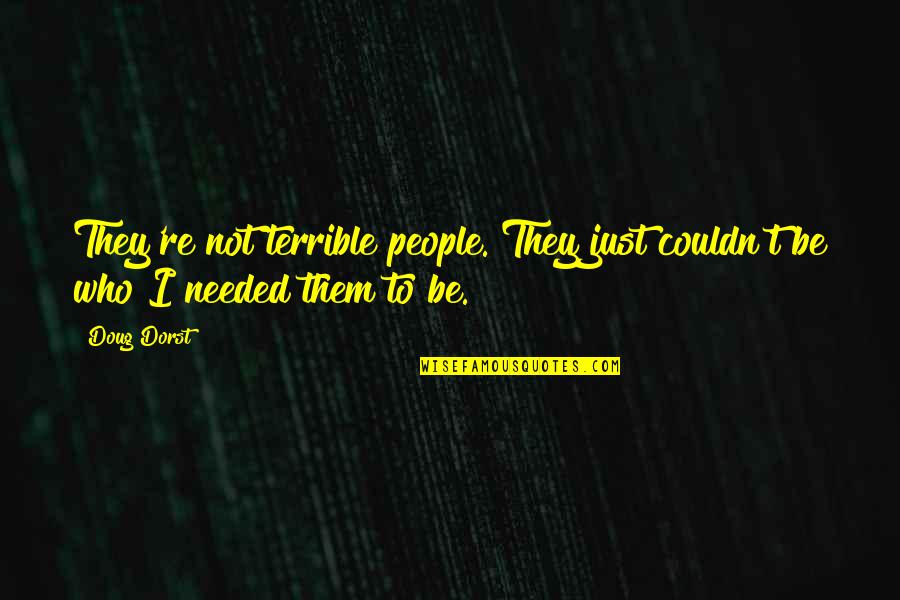 Somera And Associates Quotes By Doug Dorst: They're not terrible people. They just couldn't be