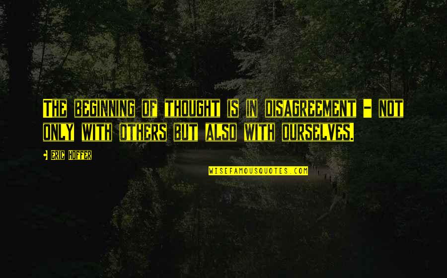 Somera And Associates Quotes By Eric Hoffer: The beginning of thought is in disagreement - Somera And Associates Quotes By Eric Hoffer: The beginning of thought is in disagreement -