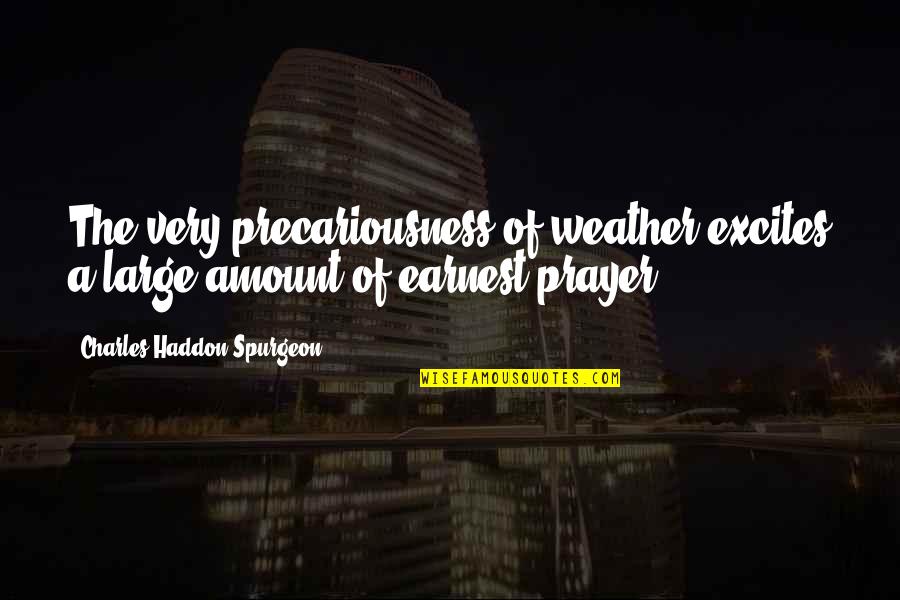 Someren Quotes By Charles Haddon Spurgeon: The very precariousness of weather excites a large Someren Quotes By Charles Haddon Spurgeon: The very precariousness of weather excites a large