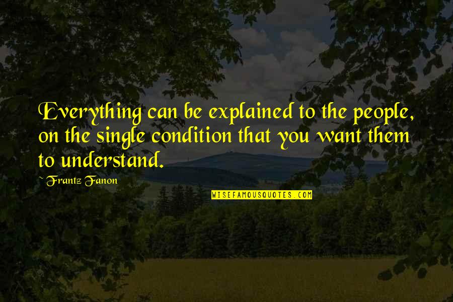 Someren Quotes By Frantz Fanon: Everything can be explained to the people, on Someren Quotes By Frantz Fanon: Everything can be explained to the people, on