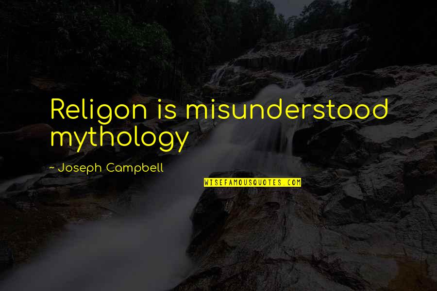 Somerled Lord Quotes By Joseph Campbell: Religon is misunderstood mythology