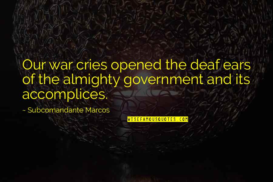 Somerled Macdonald Quotes By Subcomandante Marcos: Our war cries opened the deaf ears of Somerled Macdonald Quotes By Subcomandante Marcos: Our war cries opened the deaf ears of