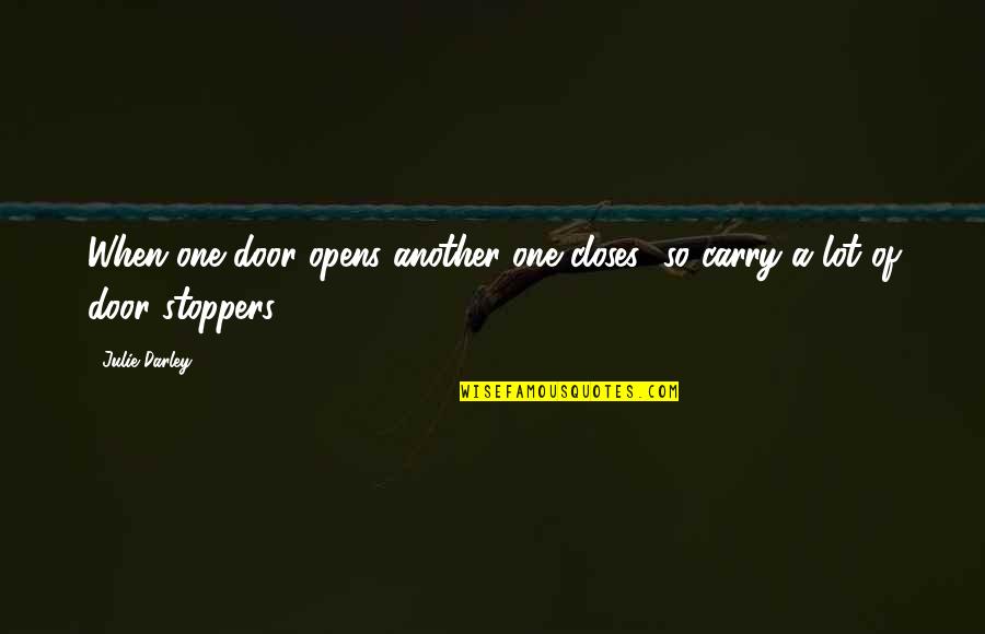 Somersaulting Raccoon Quotes By Julie Darley: When one door opens another one closes....so carry