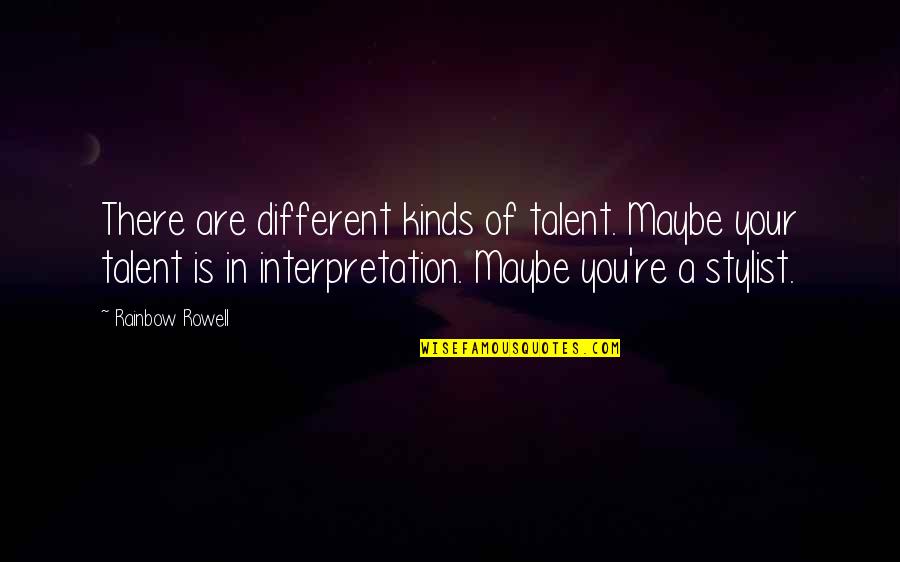 Somersaults By Avon Quotes By Rainbow Rowell: There are different kinds of talent. Maybe your Somersaults By Avon Quotes By Rainbow Rowell: There are different kinds of talent. Maybe your