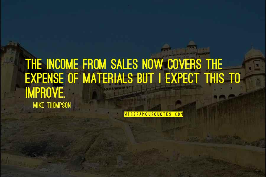 Somersaults Quotes By Mike Thompson: The income from sales now covers the expense