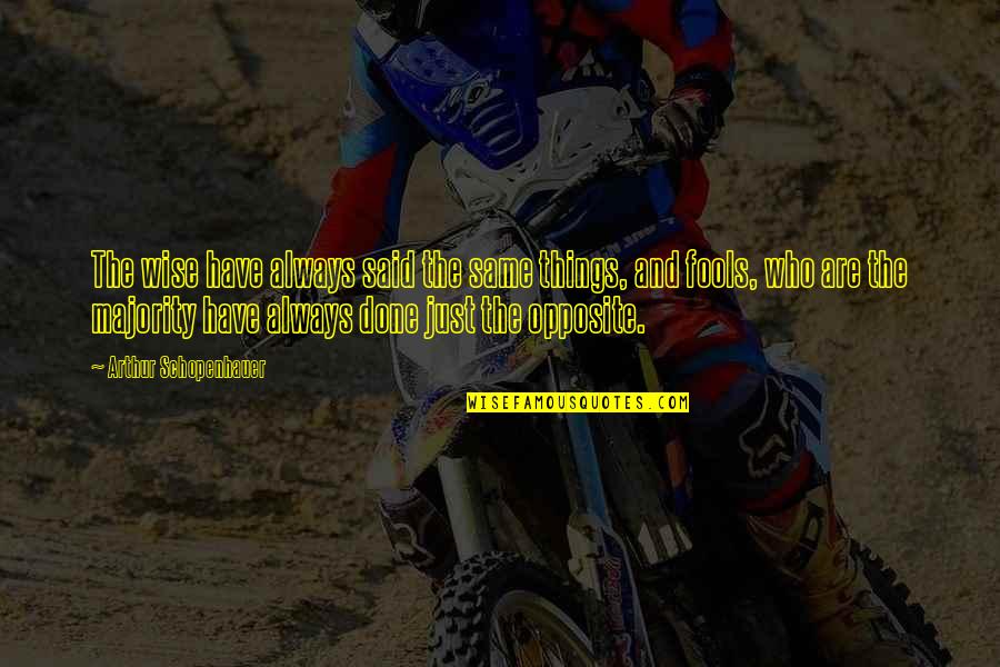 Somerset Community College Quotes By Arthur Schopenhauer: The wise have always said the same things, Somerset Community College Quotes By Arthur Schopenhauer: The wise have always said the same things,