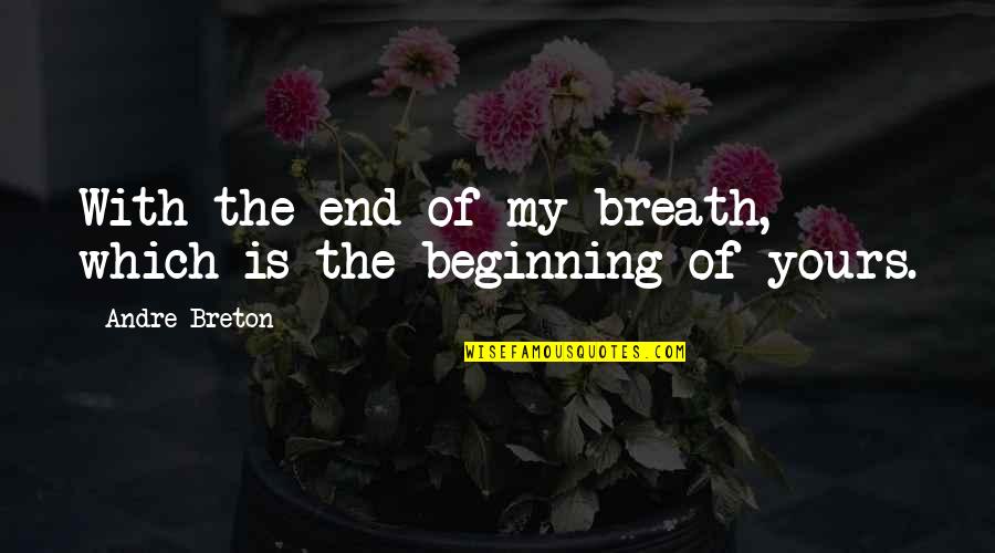 Somerset Maugham Quote Quotes By Andre Breton: With the end of my breath, which is