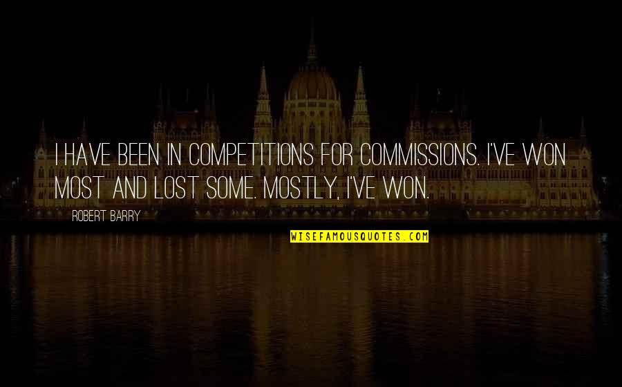 Somerset Maugham Quote Quotes By Robert Barry: I have been in competitions for commissions. I've