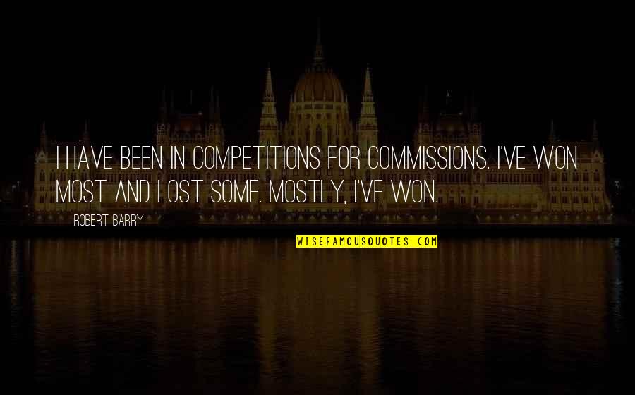 Somerset Maugham Quote Quotes By Robert Barry: I have been in competitions for commissions. I've Somerset Maugham Quote Quotes By Robert Barry: I have been in competitions for commissions. I've