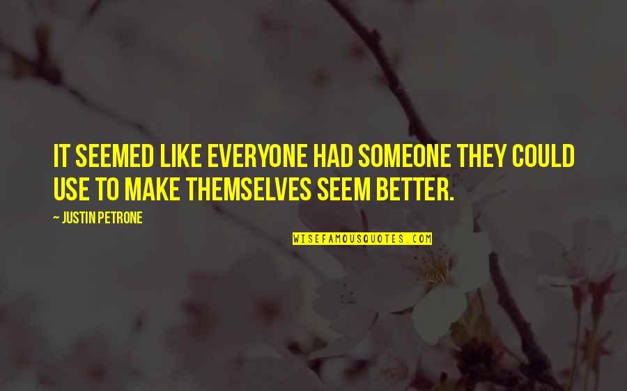 Somerset Maugham Quotes Quotes By Justin Petrone: It seemed like everyone had someone they could