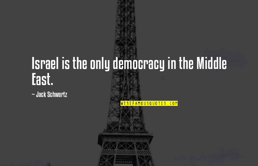 Somerset Maugham Rain Quotes By Jack Schwartz: Israel is the only democracy in the Middle