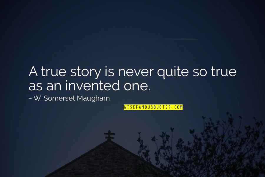 Somerset Quotes By W. Somerset Maugham: A true story is never quite so true