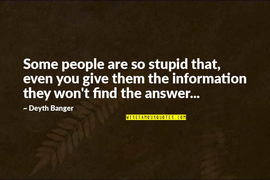 Somersize Convection Quotes By Deyth Banger: Some people are so stupid that, even you