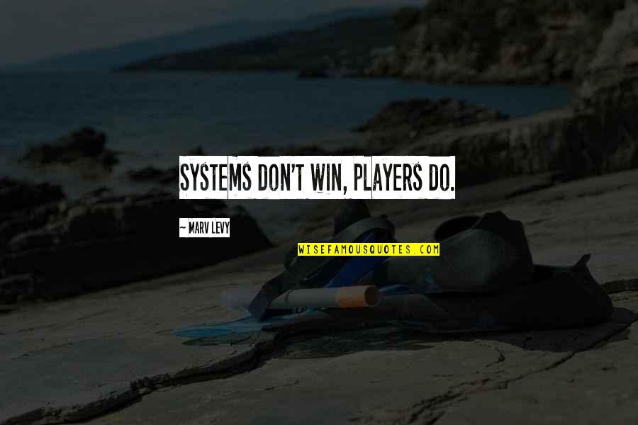 Somersize Grill Quotes By Marv Levy: Systems don't win, players do.