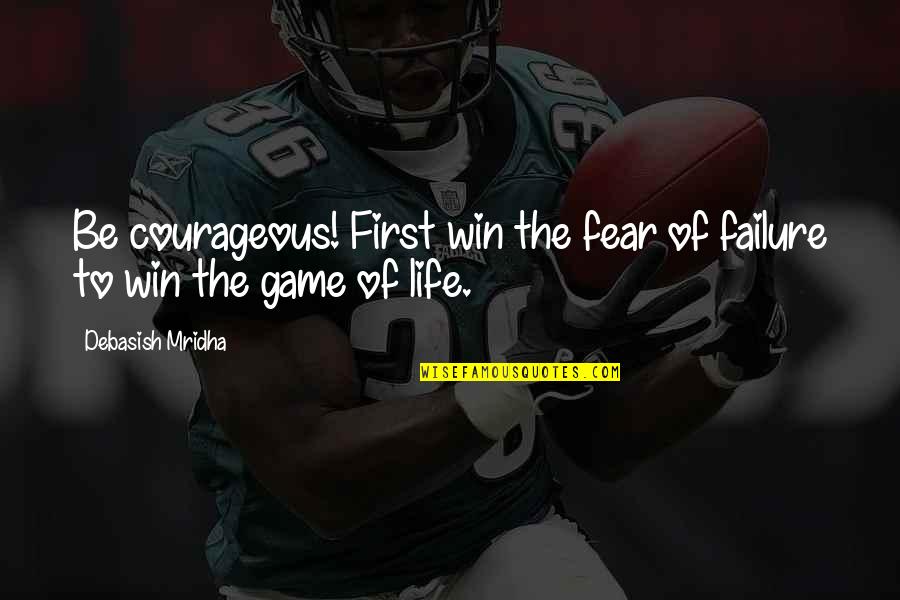 Somersizing Funky Quotes By Debasish Mridha: Be courageous! First win the fear of failure Somersizing Funky Quotes By Debasish Mridha: Be courageous! First win the fear of failure