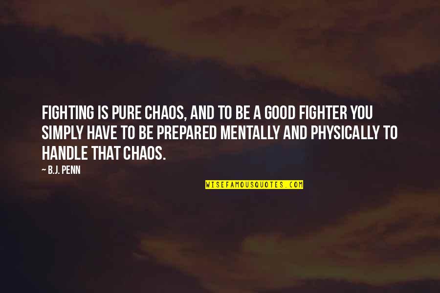 Somersizing Quotes By B.J. Penn: Fighting is pure chaos, and to be a