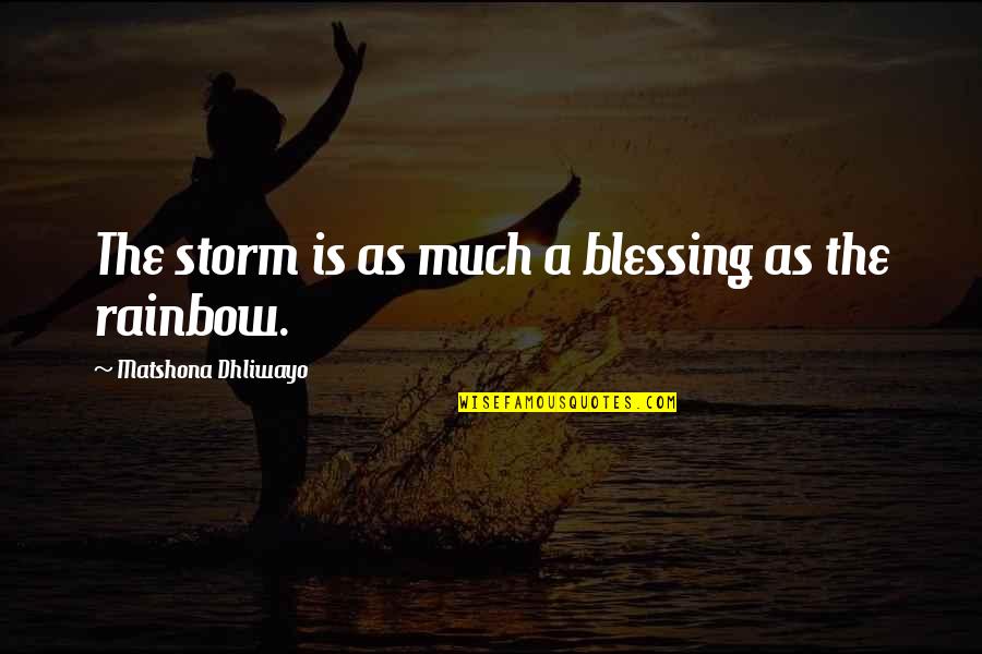 Somersizing Quotes By Matshona Dhliwayo: The storm is as much a blessing as