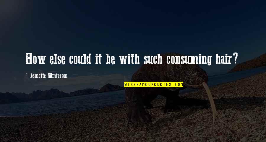 Somerstein Engaged Quotes By Jeanette Winterson: How else could it be with such consuming